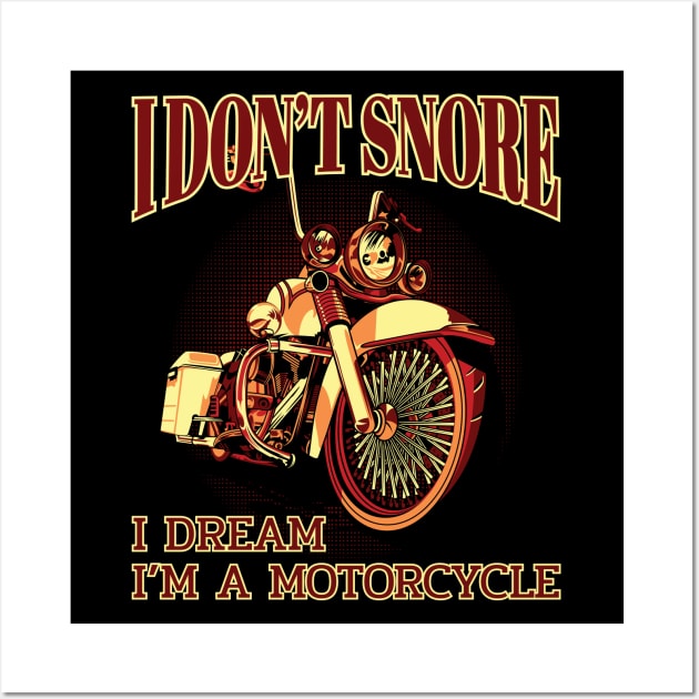 I don't snore I dream I"m a motorcycle, Motorcycle lover Wall Art by Lekrock Shop